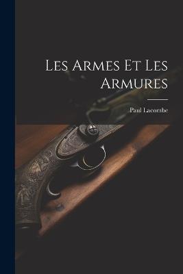 Les Armes Et Les Armures - Paul Lacombe - cover