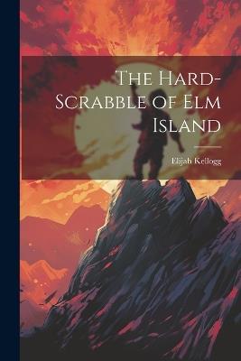The Hard-Scrabble of Elm Island - Elijah Kellogg - cover
