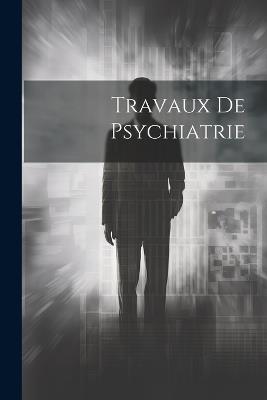 Travaux De Psychiatrie - Anonymous - cover