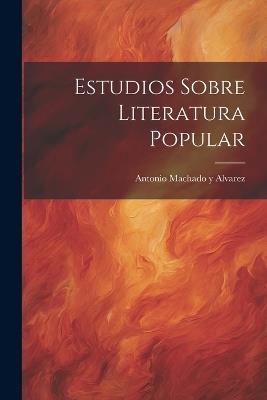 Estudios Sobre Literatura Popular - Antonio Machado y Alvarez - cover