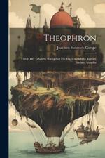 Theophron: Oder, Der Erfahrne Rathgeber Für Die Unerfahrne Jugend, Sechste Ausgabe