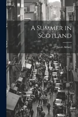 A Summer in Scotland - Jacob Abbott - cover