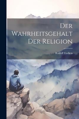 Der Wahrheitsgehalt Der Religion - Rudolf Eucken - cover