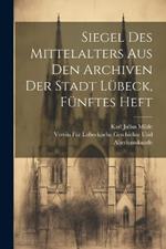 Siegel des Mittelalters aus den Archiven der Stadt Lübeck, Fünftes Heft