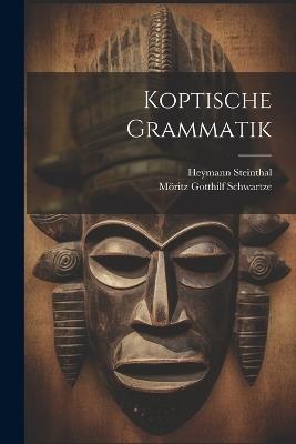 Koptische Grammatik - Heymann Steinthal,Möritz Gotthilf Schwartze - cover