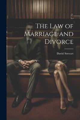 The Law of Marriage and Divorce - David Stewart - cover