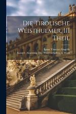 Die Tirolische Weisthuemer, III Theil