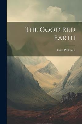 The Good Red Earth - Eden Phillpotts - cover