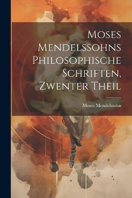 Moses Mendelssohns Philosophische Schriften, Zwenter Theil - Moses Mendelssohn - cover