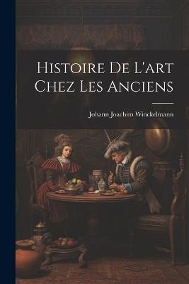 Histoire De L'art Chez Les Anciens - Johann Joachim Winckelmann - cover