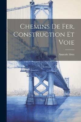 Chemins De Fer, Construction Et Voie - Anatole Sirot - cover