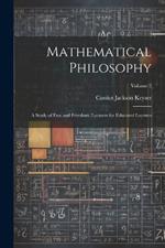 Mathematical Philosophy: A Study of Fate and Freedom; Lectures for Educated Laymen; Volume 2