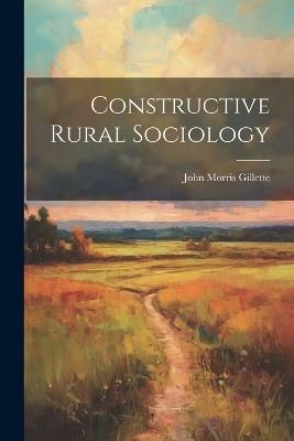 Constructive Rural Sociology - John Morris Gillette - cover