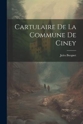 Cartulaire De La Commune De Ciney - Jules Borgnet - cover