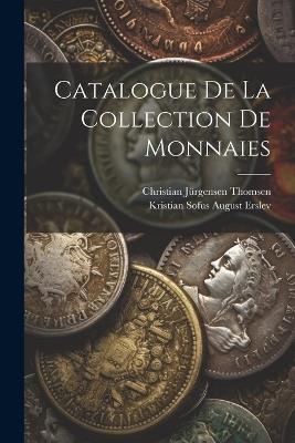 Catalogue De La Collection De Monnaies - Kristian Sofus August Erslev,Christian Jürgensen Thomsen - cover