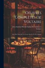 Oeuvres Complètes De Voltaire: Avec Des Notes Et Une Notice Sur La Vie De Voltaire