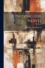 Outwitting Our Nerves