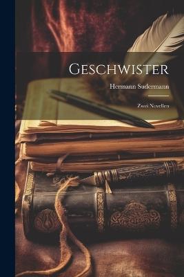 Geschwister: Zwei Novellen - Hermann Sudermann - cover