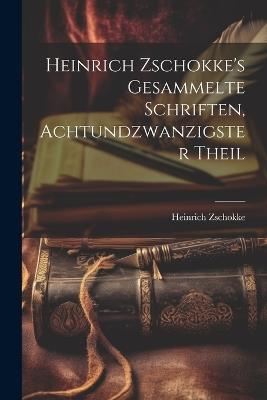 Heinrich Zschokke's Gesammelte Schriften, Achtundzwanzigster Theil - Heinrich Zschokke - cover