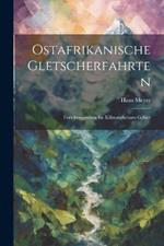 Ostafrikanische Gletscherfahrten: Forschungsreisen Im Kilimandscharo-Gebiet