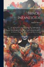 Hindu Infanticide: An Account of the Measures Adopted for Suppressing the Practice of the Systematic Murder by Their Parents of Female Infants; With Incidental Remarks On Other Customs Peculiar to the Natives of India. Ed., With Notes and Illustrations, B