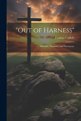 "Out of Harness": Sketches, Narrative and Descriptive - Thomas Guthrie - cover