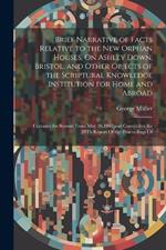 Brief Narrative of Facts Relative to the New Orphan Houses, On Ashley Down, Bristol, and Other Objects of the Scriptural Knowledge Institution for Home and Abroad: Contains the Record From May 26,1867, and Constitutes the 28Th Report Of the Proceedings Of