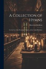 A Collection of Hymns: For the Use of the Protestant Church, of the United Brethren