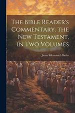 The Bible Reader's Commentary. the New Testament, in Two Volumes