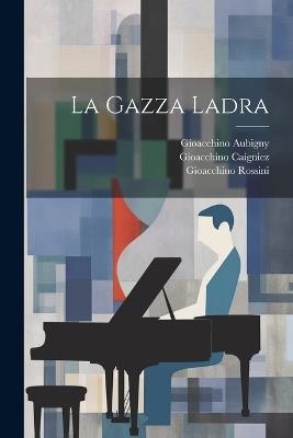 La Gazza Ladra - Giovanni Gherardini,Gioacchino Rossini,Gioacchino Caigniez - cover