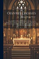 Oeuvres Choisies: Exposition De La Doctrine De L'église, Catholique Sur Les Matières De Controverse. Traité Du Libre Arbitre. Traité De La Concupiscence. Instruction Sur Les États D'oraison. Relation Sur Le Quiétisme. Elévations À Dieu Sur...