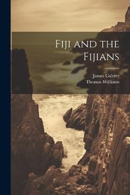 Fiji and the Fijians - Thomas Williams,James Calvert - cover