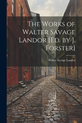 The Works of Walter Savage Landor [Ed. by J. Forster] - Walter Savage Landor - cover