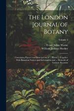 The London Journal of Botany: Containing Figures and Descriptions of ... Plants ... Together With Botanical Notices and Information and ... Memoirs of Eminent Botanists; Volume 3