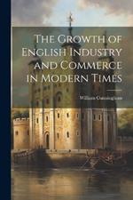 The Growth of English Industry and Commerce in Modern Times