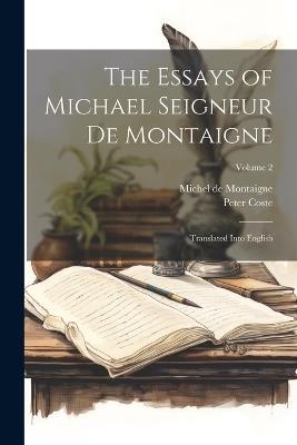 The Essays of Michael Seigneur De Montaigne: Translated Into English; Volume 2 - Michel de Montaigne,Peter Coste - cover