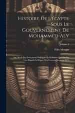 Histoire De L'égypte Sous Le Gouvernement De Mohammed-Aly: Ou, Récit Des Événemens Politiques Et Militaires Qui Ont Eu Lieu Depuis Le Départ Des Français Jusqu'en 1823; Volume 2