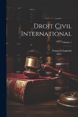 Droit Civil International; Volume 1 - François Laurent - cover