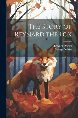 The Story of Reynard the Fox - Edward Dalziel,George Dalziel - cover