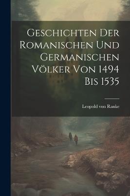 Geschichten Der Romanischen Und Germanischen Völker Von 1494 Bis 1535 - Leopold Von Ranke - cover