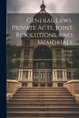 General Laws, Private Acts, Joint Resolutions, and Memorials: 1St-11Th Sess. of the Legislative Assembly; Sept. 9, 1861-Jan. 3, 1876 - Colorado - cover