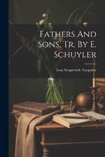 Fathers And Sons, Tr. By E. Schuyler