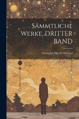 Sämmtliche Werke, DRITTER BAND - Christoph Martin Wieland - cover