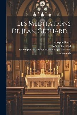 Les Méditations De Jean Gerhard... - Johann Gerhard,Adolphe Bauty - cover