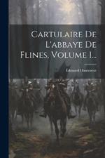 Cartulaire De L'abbaye De Flines, Volume 1...