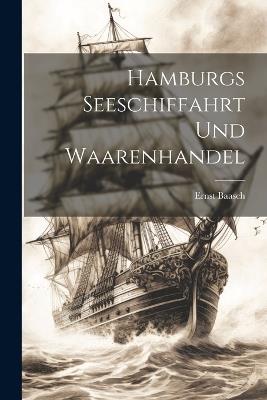 Hamburgs Seeschiffahrt und Waarenhandel - Ernst Baasch - cover