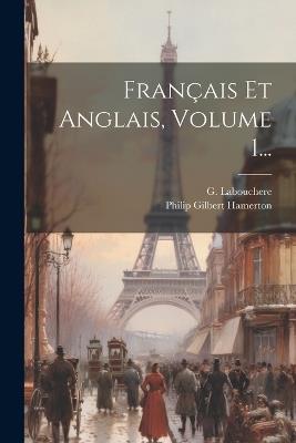 Français Et Anglais, Volume 1... - Philip Gilbert Hamerton,G Labouchere - cover