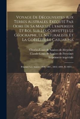 Voyage De Découvertes Aux Terres Australes, Exécuté Par Odre De Sa Majesté L'empereur Et Roi, Sur Les Corvettes Le Géographe, Le Naturaliste Et La Goëlette Le Casuarina: Pendant Les Années 1800, 1801, 1802, 1803, Et 1804... - Lambert - cover