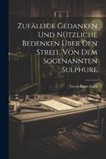 Zufällige Gedanken Und Nützliche Bedenken Über Den Streit, Von Dem Sogenannten Sulphure