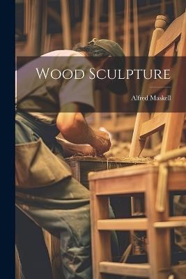 Wood Sculpture - Alfred Maskell - cover